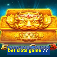 bet slots game 77
